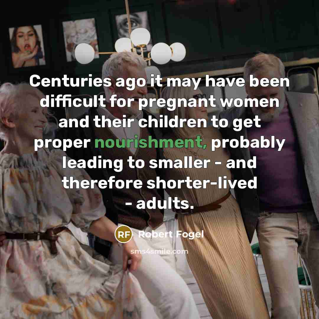 “Centuries ago it may have been difficult for pregnant women…” quote by Robert Fogel