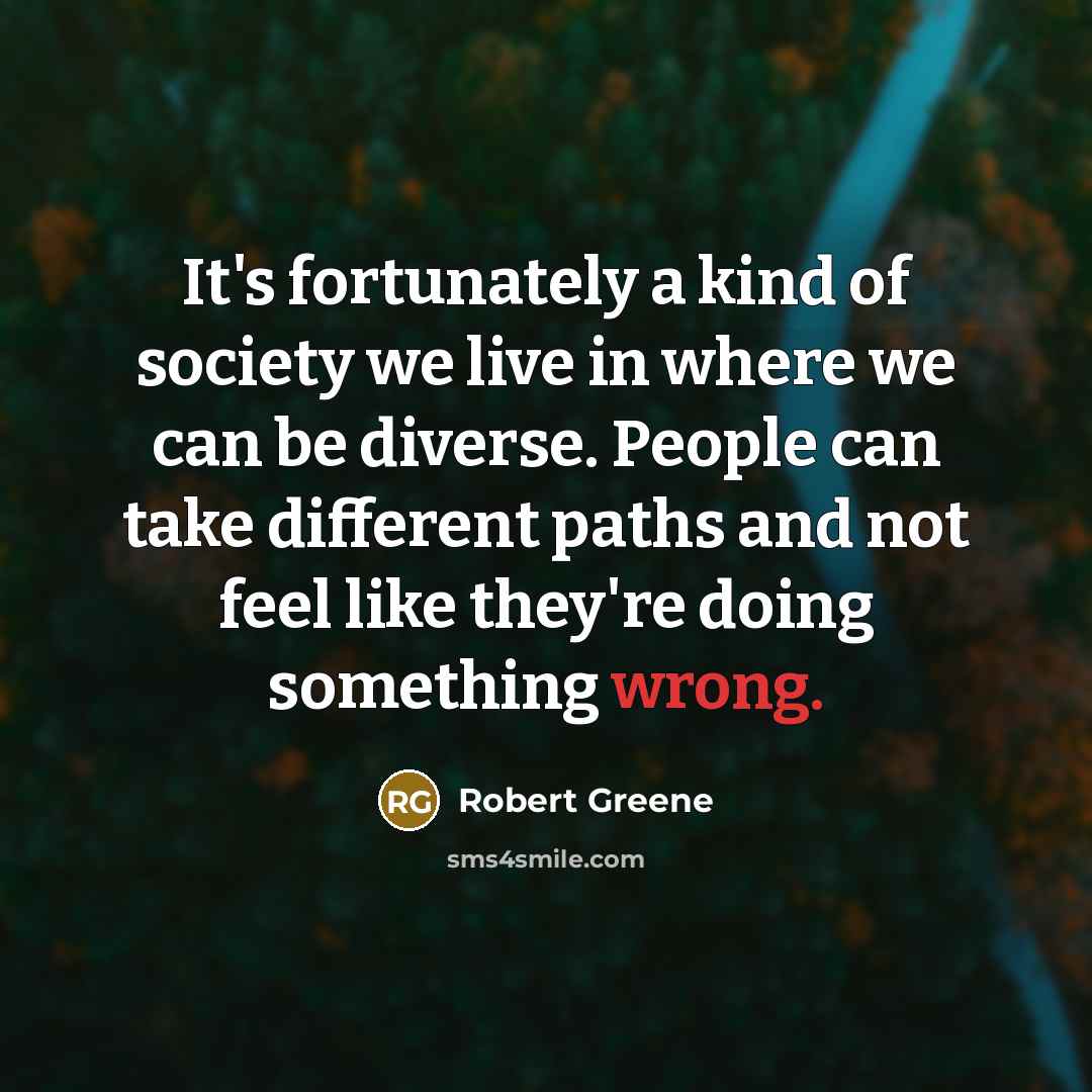 “It's fortunately a kind of society we live in where…” quote by Robert Greene