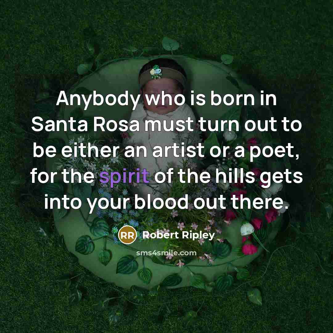 “Anybody who is born in Santa Rosa must turn out…” quote by Robert Ripley