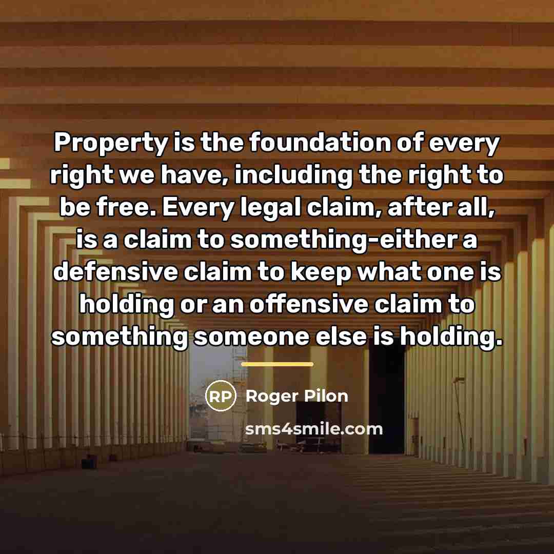“Property is the foundation of every right we have, including…” quote by Roger Pilon