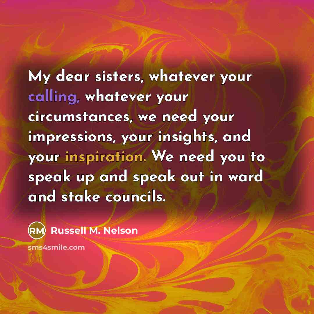 “My dear sisters, whatever your calling, whatever your circumstances, we…” quote by Russell M. Nelson