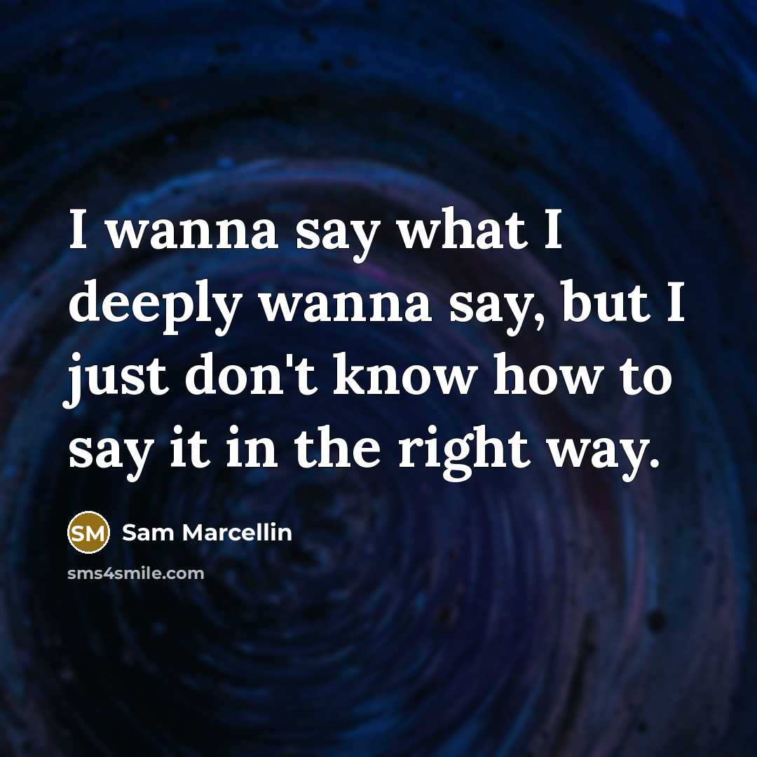 “I wanna say what I deeply wanna say, but I…” quote by Sam Marcellin