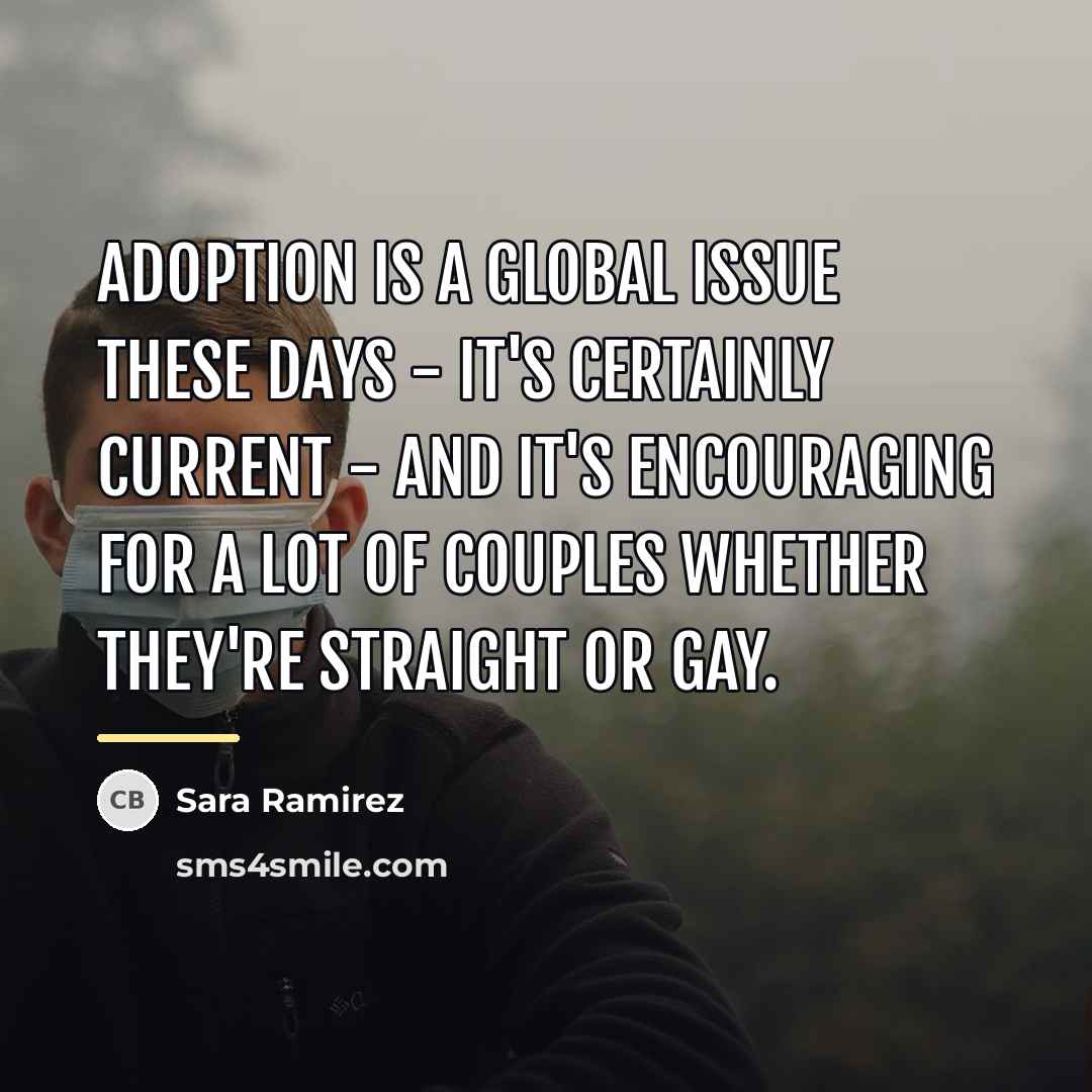“Adoption is a global issue these days - it's certainly…” quote by Sara Ramirez