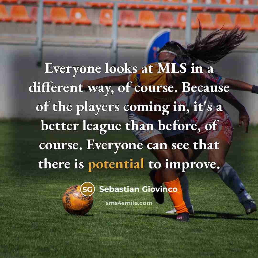 “Everyone looks at MLS in a different way, of course.…” quote by Sebastian Giovinco