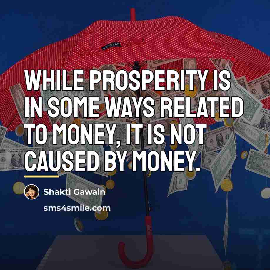 “While prosperity is in some ways related to money, it…” quote by Shakti Gawain