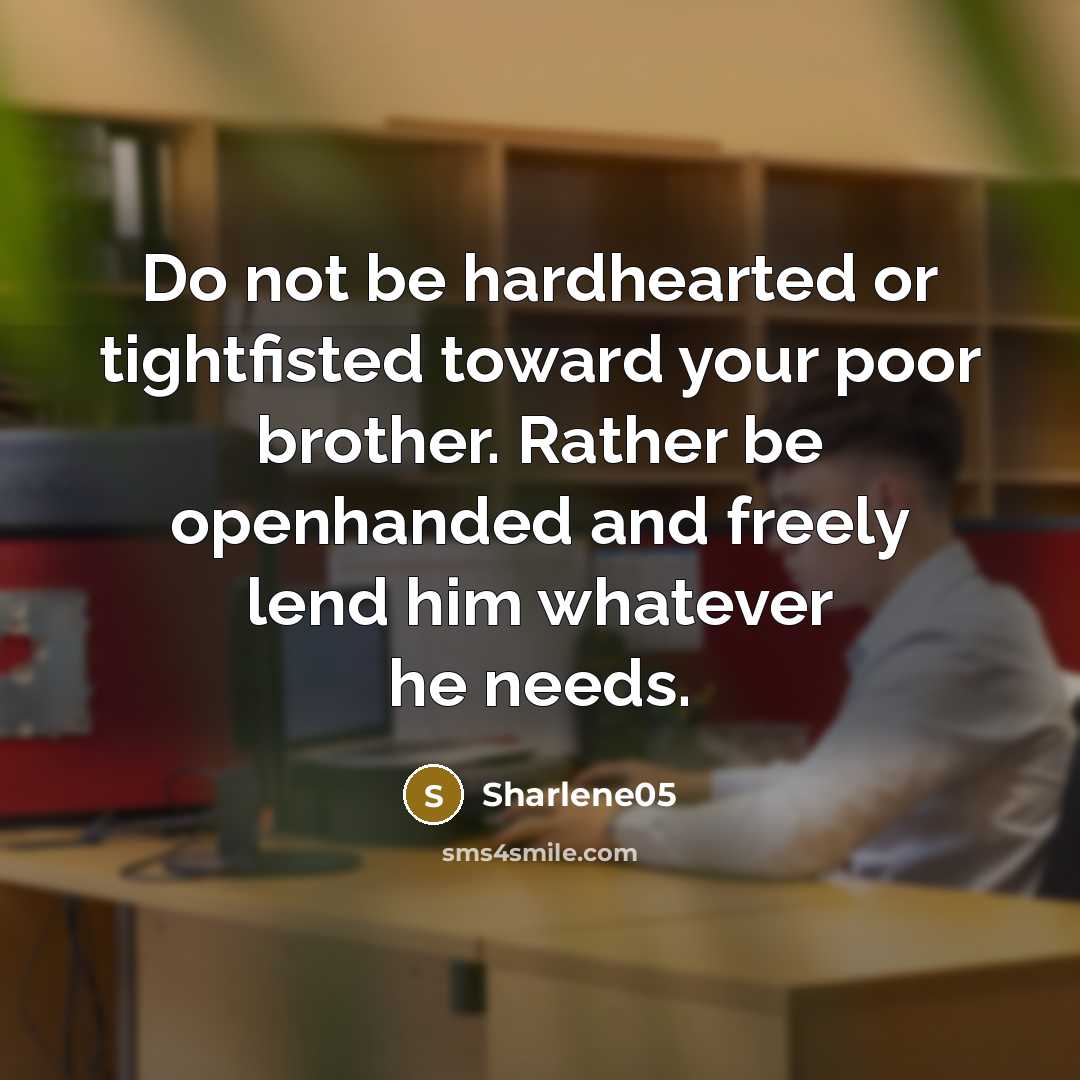 “Do not be hardhearted or tightfisted toward your poor brother.…” quote by Sharlene05