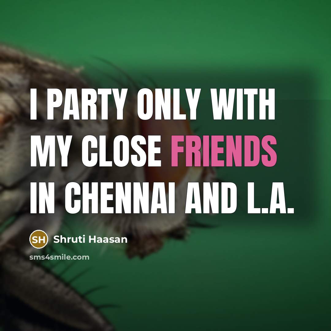 “I party only with my close friends in Chennai and…” quote by Shruti Haasan
