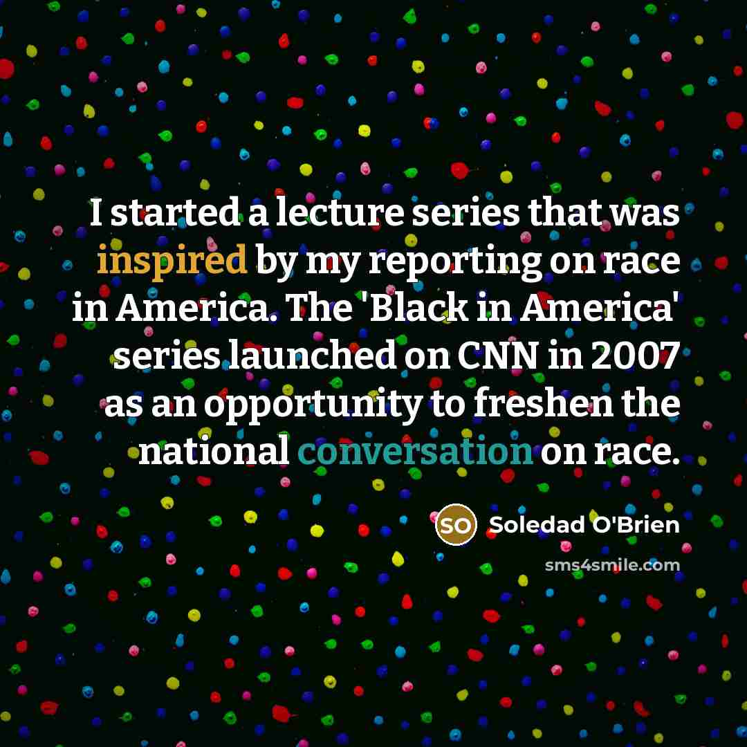 “I started a lecture series that was inspired by my…” quote by Soledad O'Brien