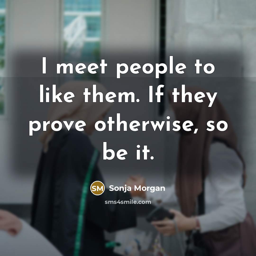 “I meet people to like them. If they prove otherwise,…” quote by Sonja Morgan