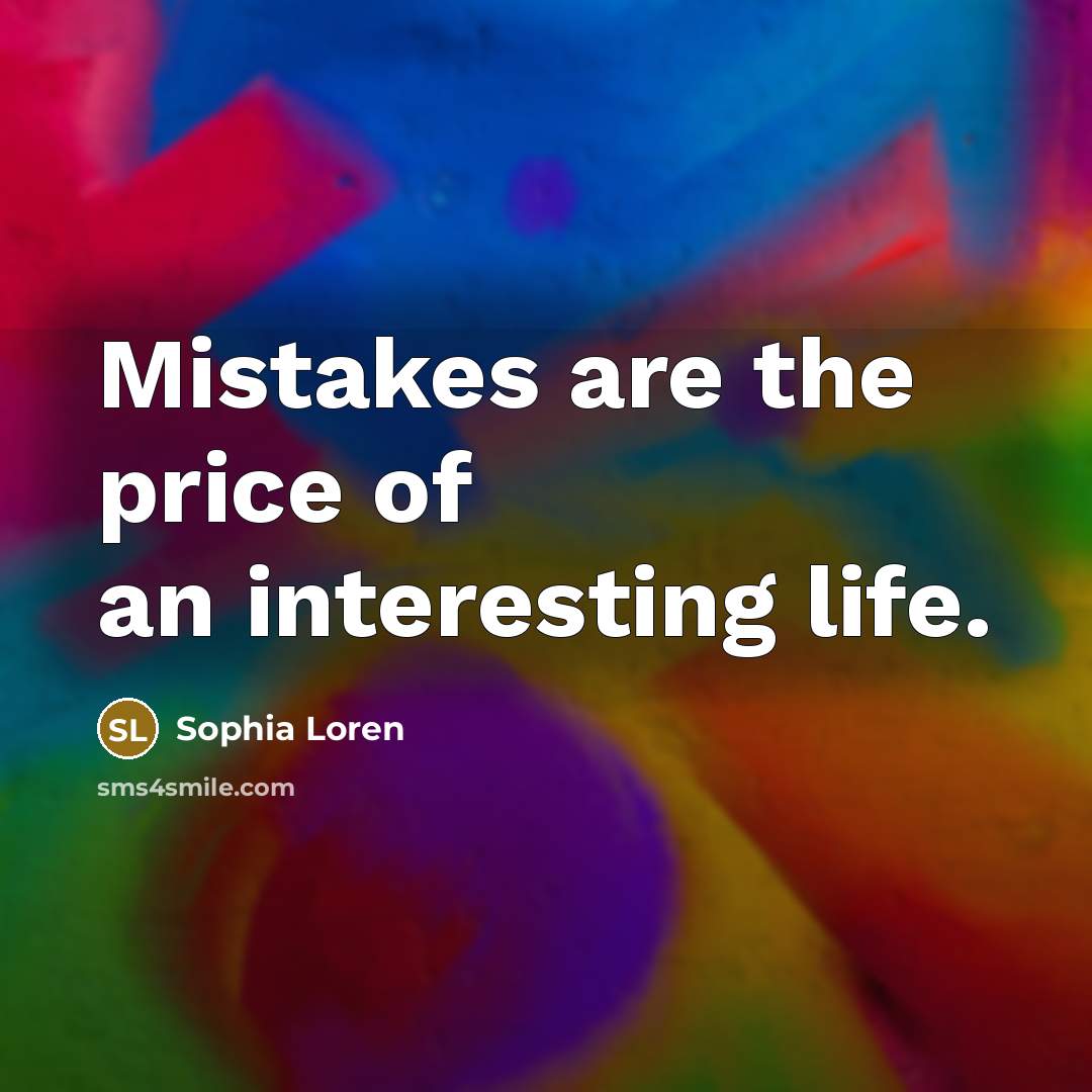 “Mistakes are the price of an interesting life.…” quote by Sophia Loren