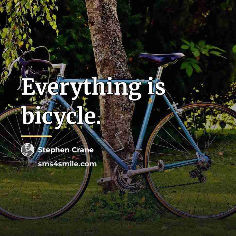 “Everything is bicycle.…” quote by Stephen Crane