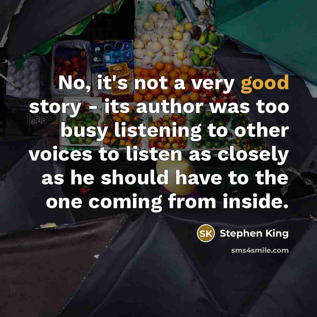 “No, it's not a very good story - its author…” quote by Stephen King