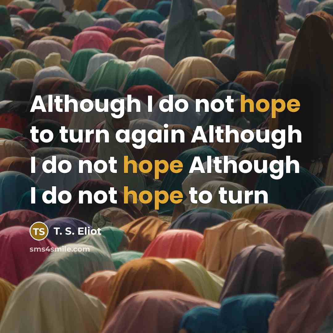 “Although I do not hope to turn again Although I…” quote by T. S. Eliot
