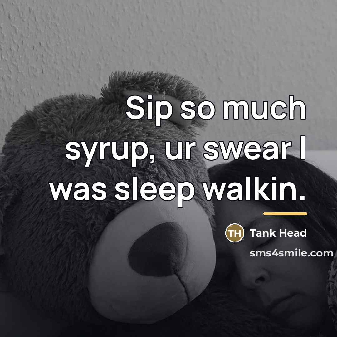 “Sip so much syrup, ur swear I was sleep walkin.…” quote by Tank Head