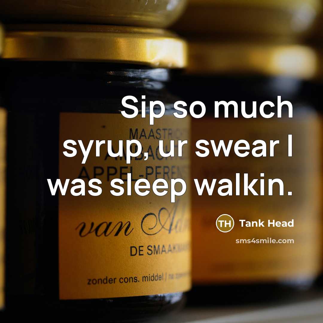 “Sip so much syrup, ur swear I was sleep walkin.” quote by Tank Head