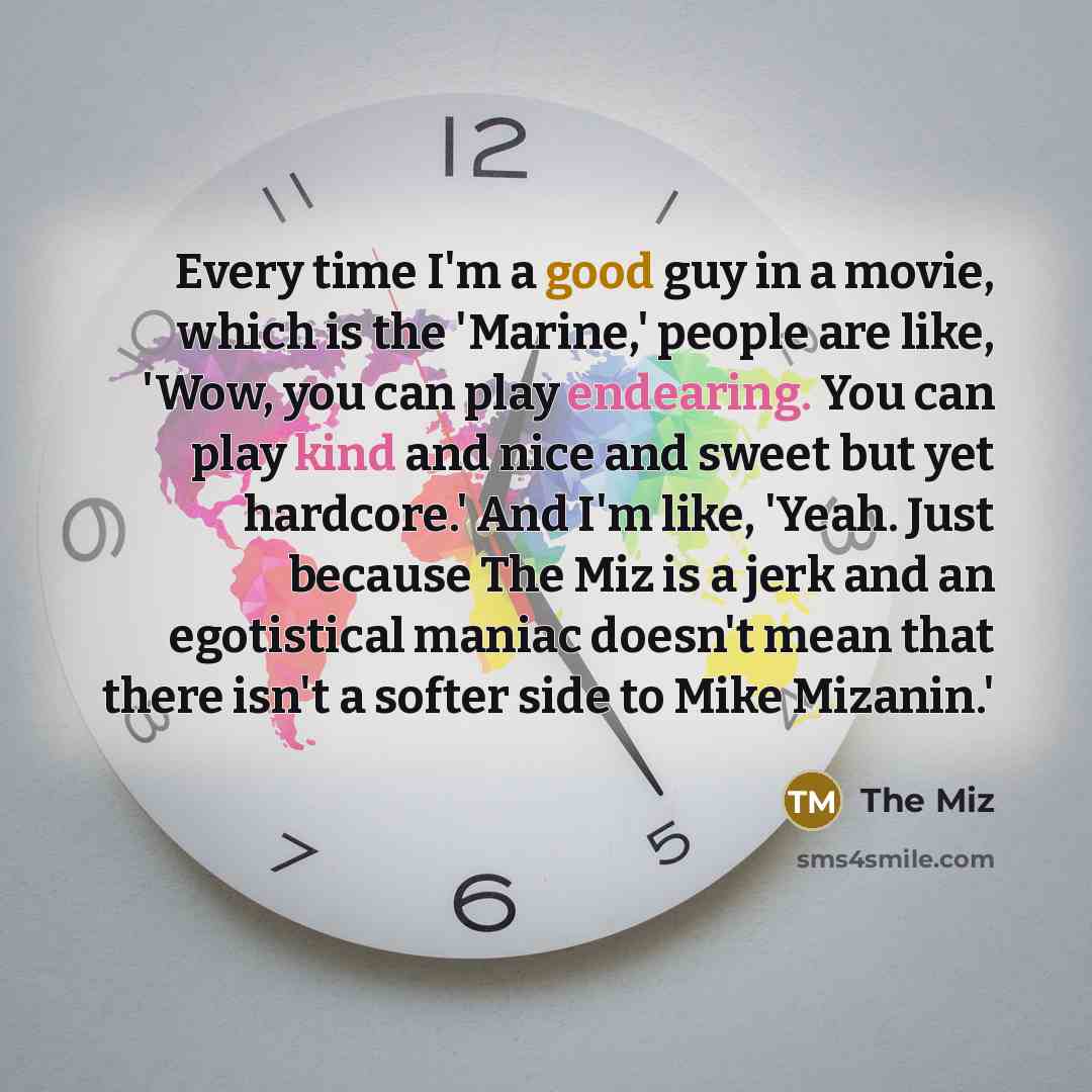 “Every time I'm a good guy in a movie, which…” quote by The Miz