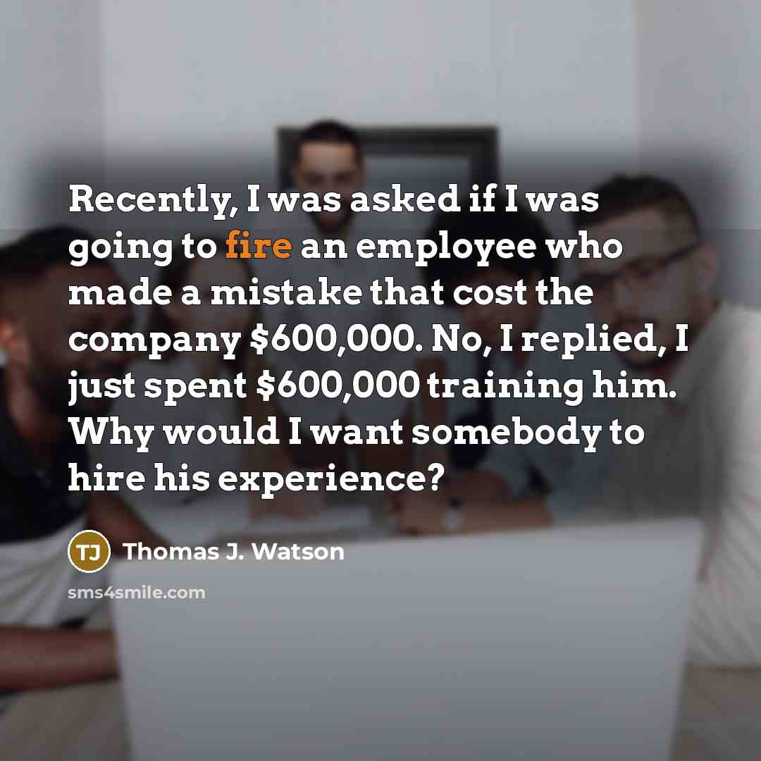 “Recently, I was asked if I was going to fire…” quote by Thomas J. Watson