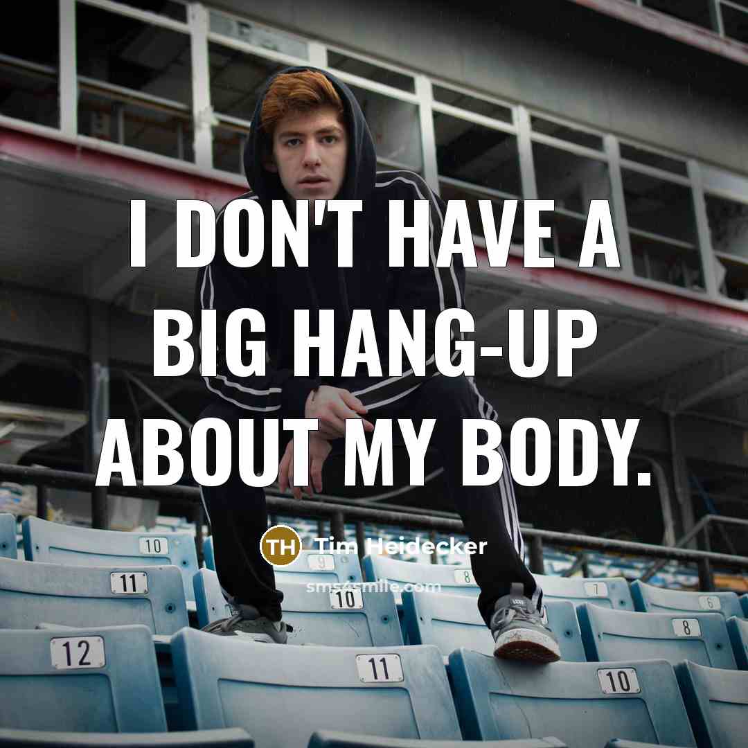 “I don't have a big hang-up about my body.…” quote by Tim Heidecker