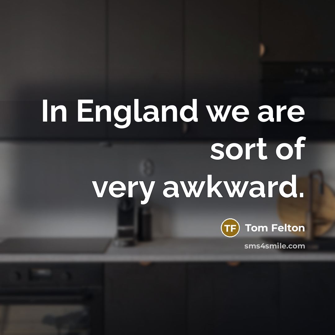“In England we are sort of very awkward.…” quote by Tom Felton