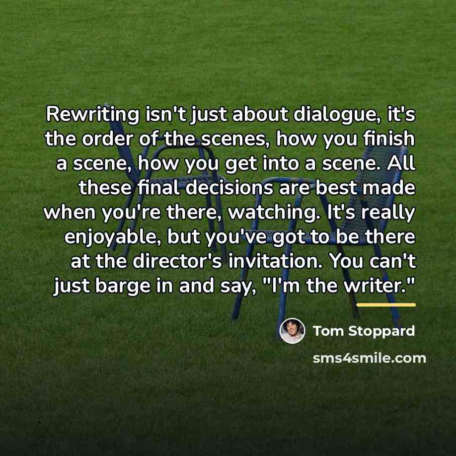 “Rewriting isn't just about dialogue, it's the order of the…” quote by Tom Stoppard