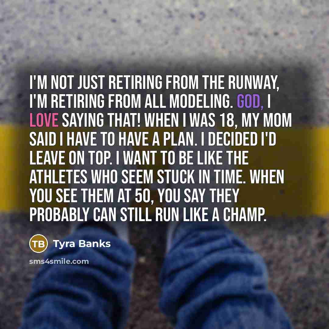 “I'm not just retiring from the runway, I'm retiring from…” quote by Tyra Banks