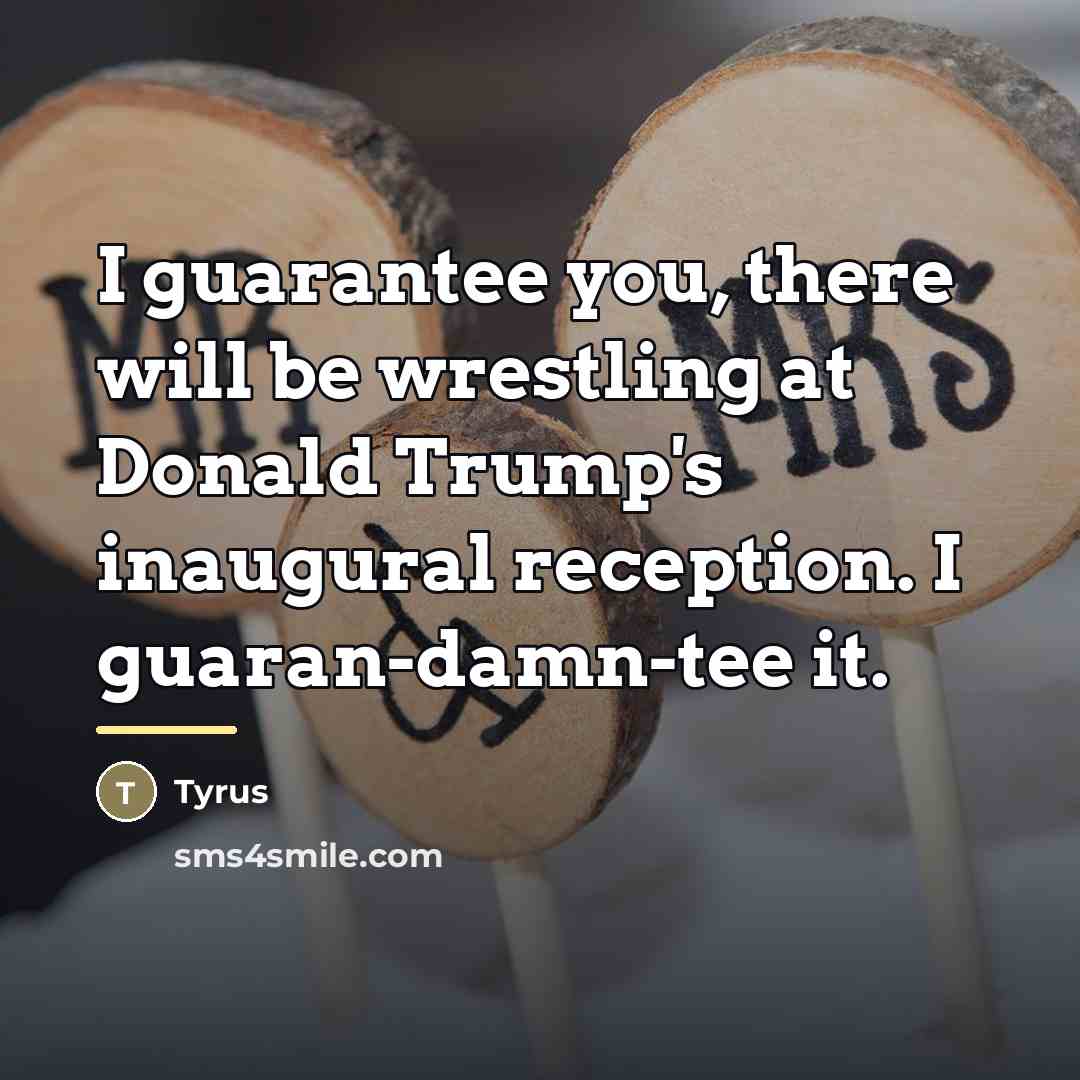 “I guarantee you, there will be wrestling at Donald Trump's…” quote by Tyrus