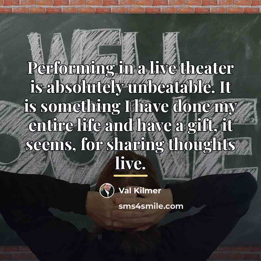 “Performing in a live theater is absolutely unbeatable. It is…” quote by Val Kilmer
