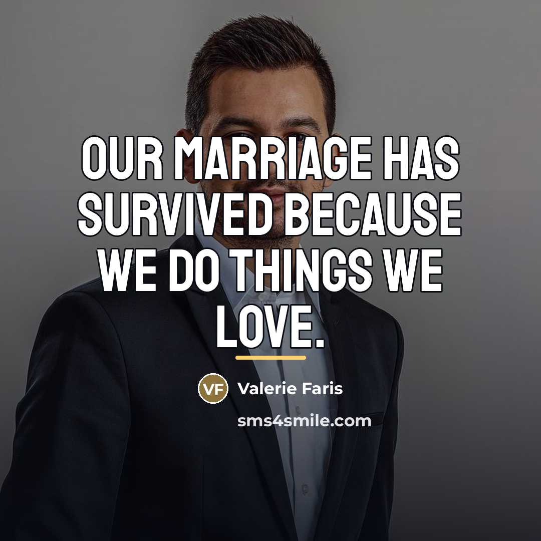 “Our marriage has survived because we do things we love.…” quote by Valerie Faris