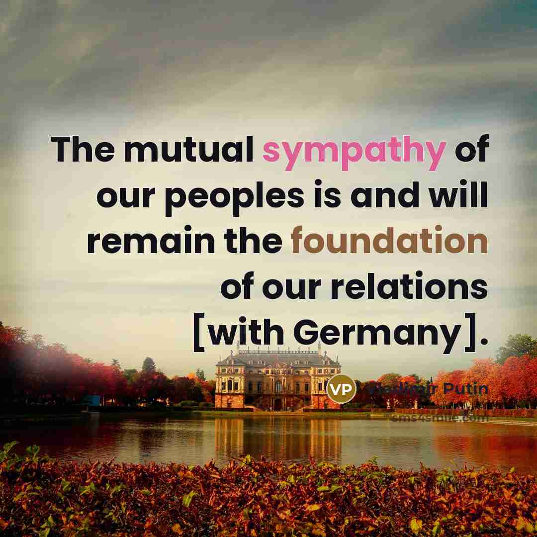 “The mutual sympathy of our peoples is and will remain…” quote by Vladimir Putin