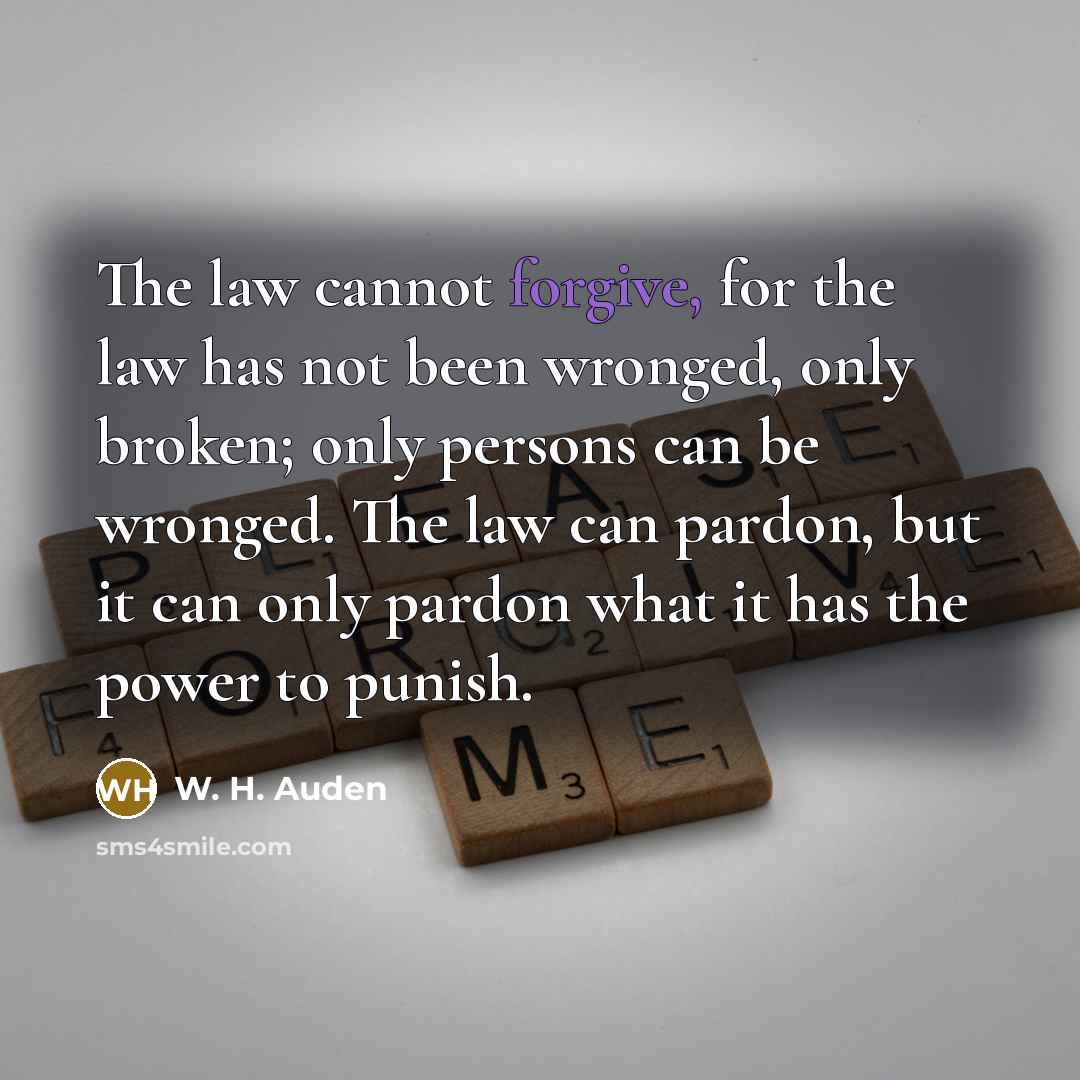 “The law cannot forgive, for the law has not been…” quote by W. H. Auden