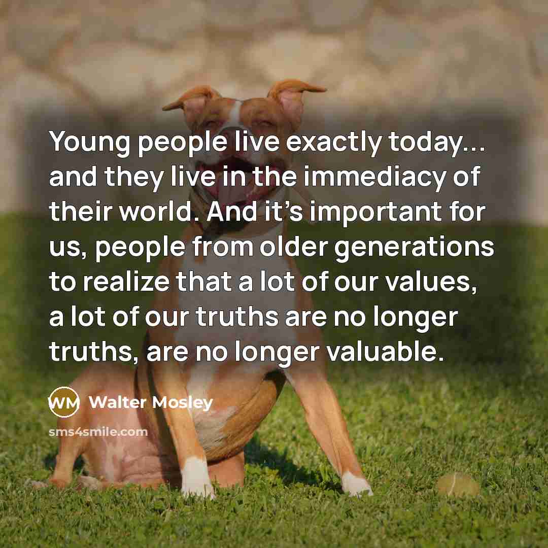 “Young people live exactly today... and they live in the…” quote by Walter Mosley