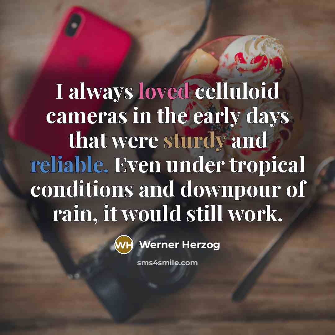 “I always loved celluloid cameras in the early days that…” quote by Werner Herzog