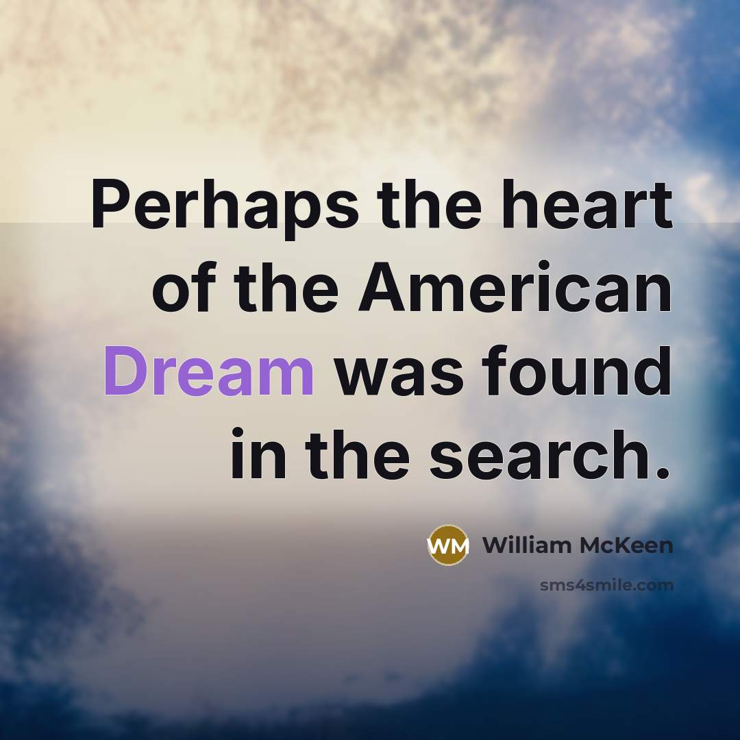 “Perhaps the heart of the American Dream was found in…” quote by William McKeen