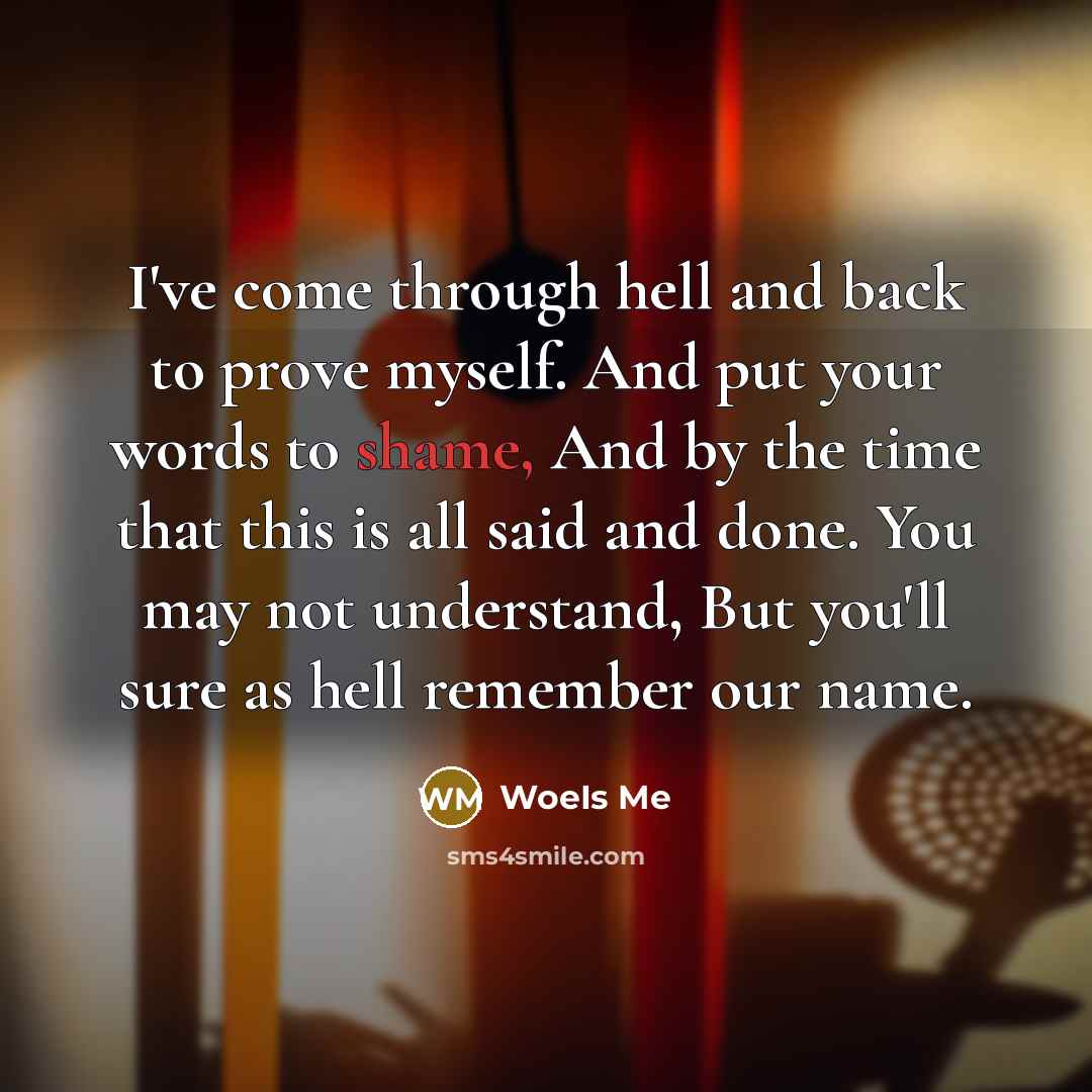 “I've come through hell and back to prove myself. And…” quote by WoeIs Me
