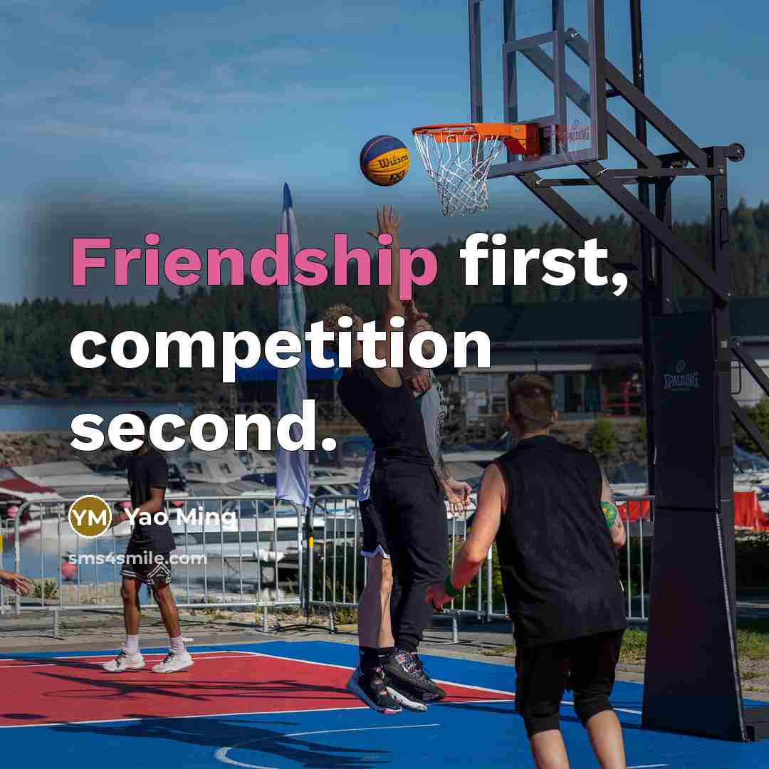 “Friendship first, competition second.…” quote by Yao Ming
