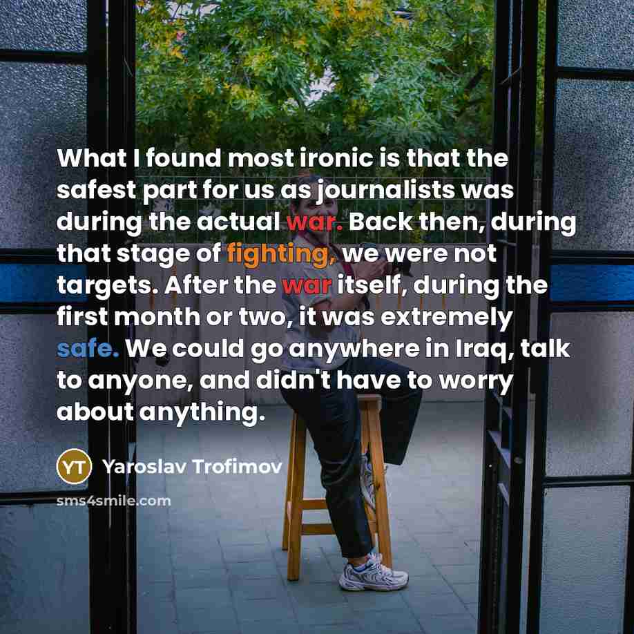 “What I found most ironic is that the safest part…” quote by Yaroslav Trofimov