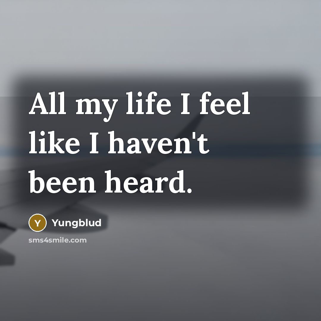 “All my life I feel like I haven't been heard.…” quote by Yungblud