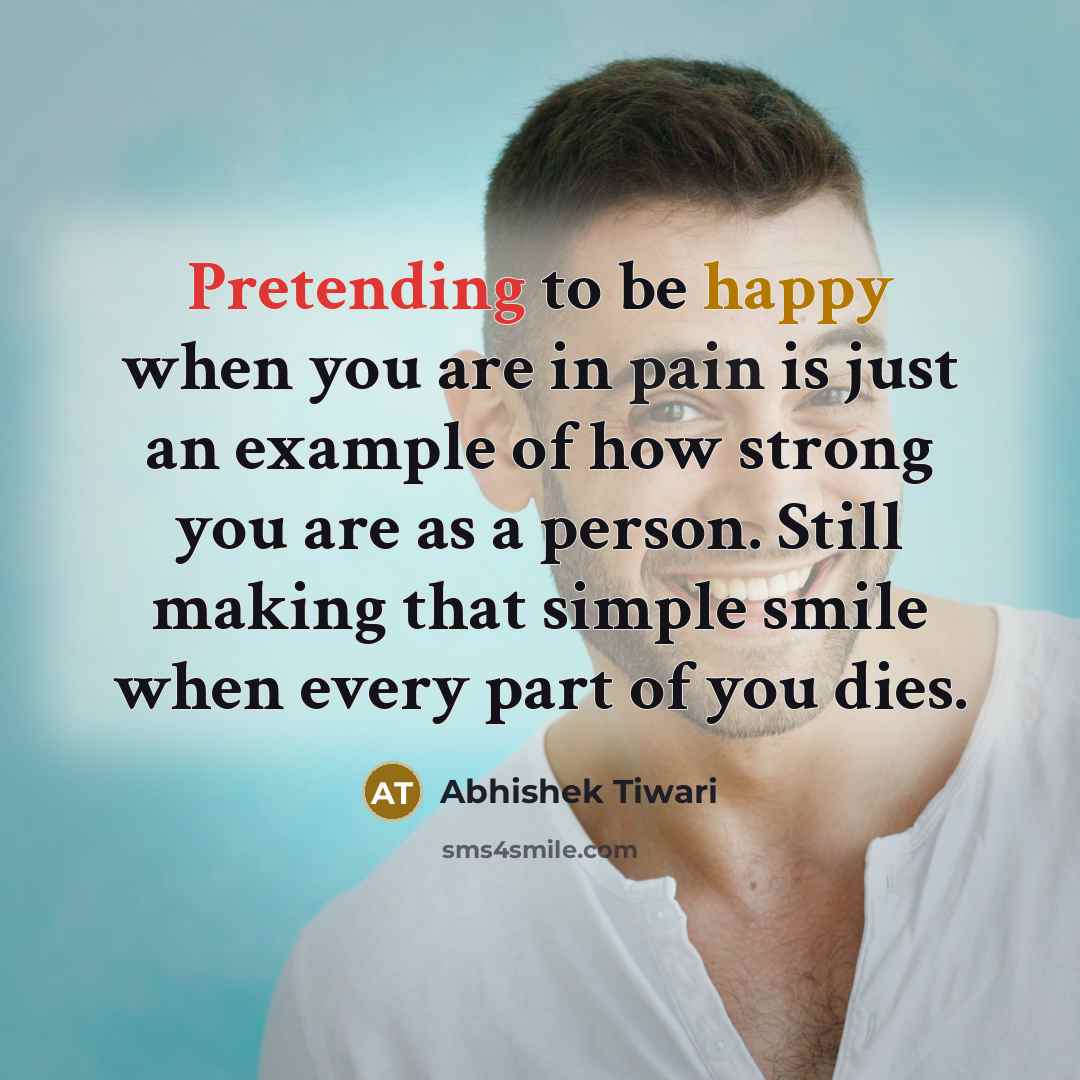 “Pretending to be happy when you are in pain is…” quote by Abhishek Tiwari