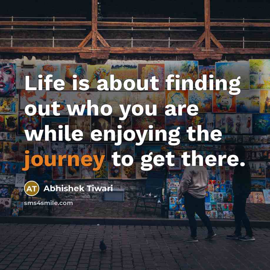 “Life is about finding out who you are while enjoying…” quote by Abhishek Tiwari