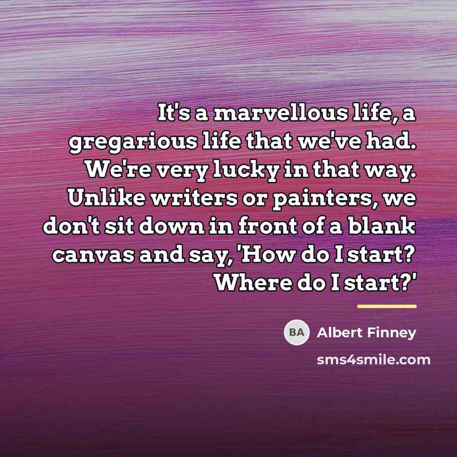 “It's a marvellous life, a gregarious life that we've had.…” quote by Albert Finney