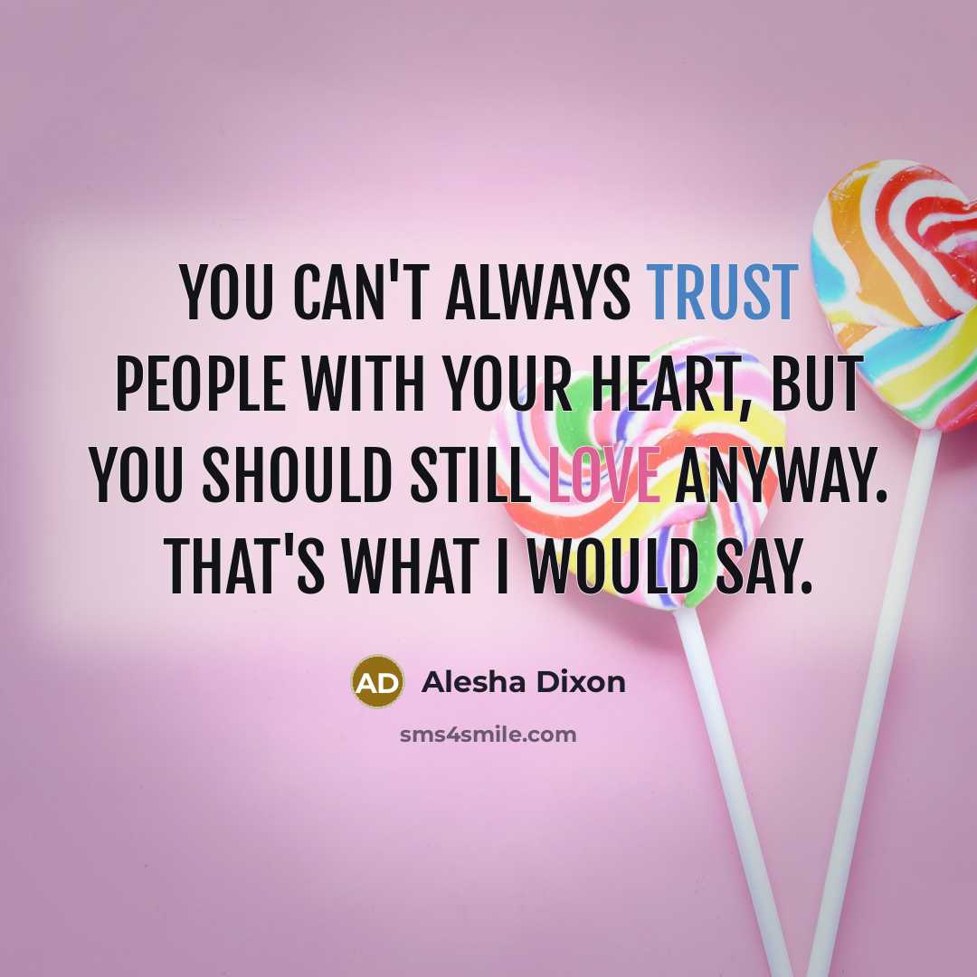 “You can't always trust people with your heart, but you…” quote by Alesha Dixon