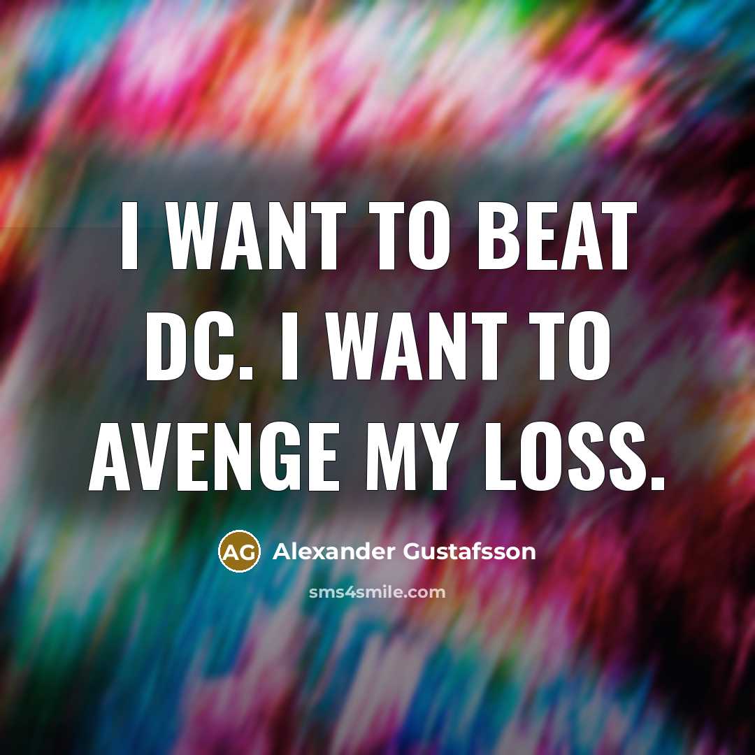 “I want to beat DC. I want to avenge my…” quote by Alexander Gustafsson