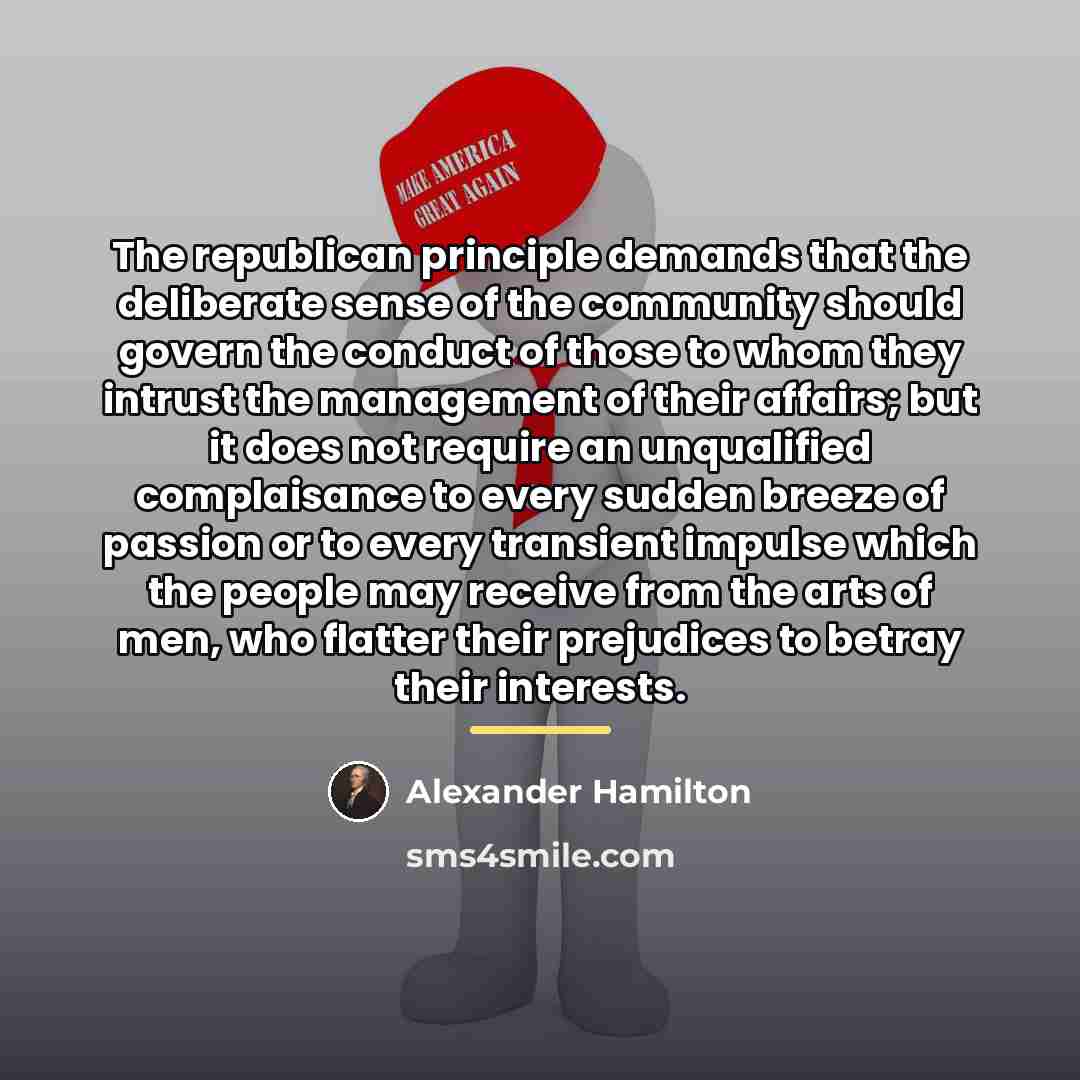 “The republican principle demands that the deliberate sense of the…” quote by Alexander Hamilton