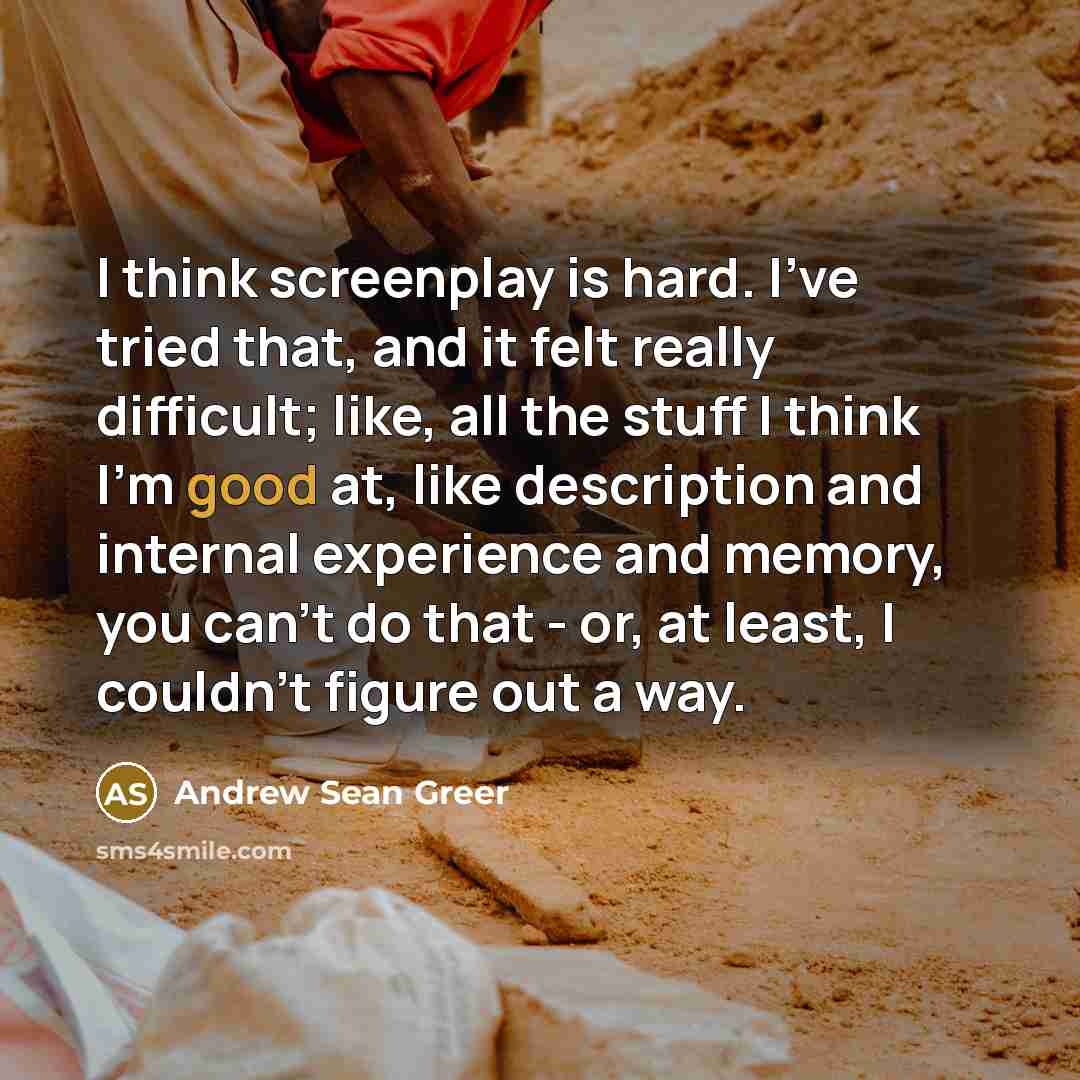 “I think screenplay is hard. I've tried that, and it…” quote by Andrew Sean Greer