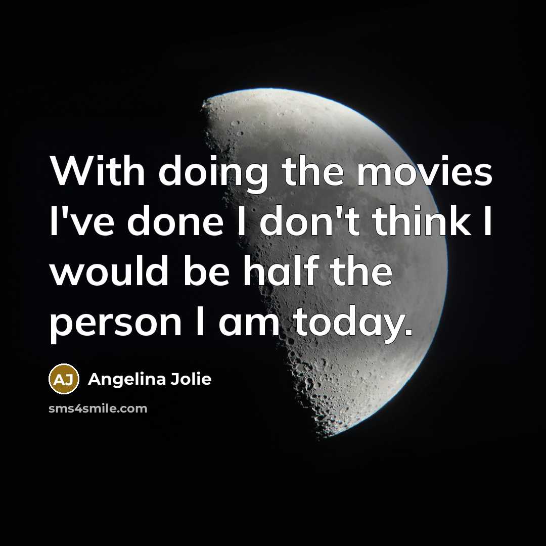 “With doing the movies I've done I don't think I…” quote by Angelina Jolie