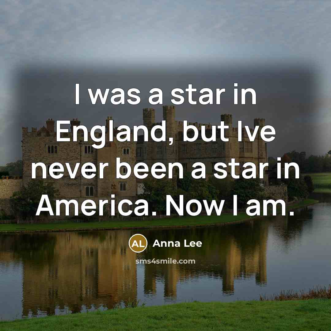“I was a star in England, but Ive never been…” quote by Anna Lee