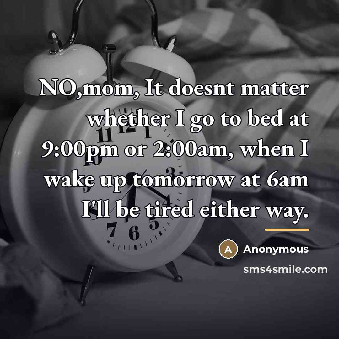 “NO,mom, It doesnt matter whether I go to bed at…” quote by Anonymous