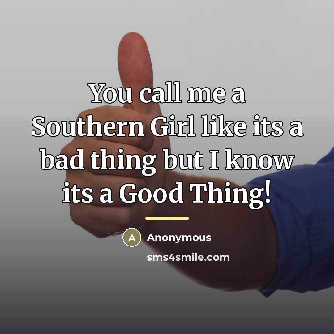 “You call me a Southern Girl like its a bad…” quote by Anonymous