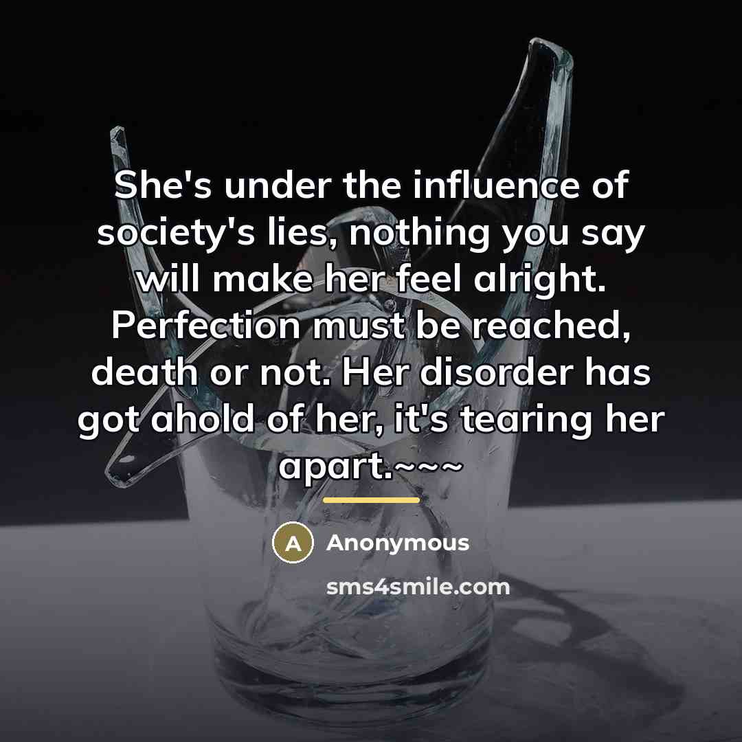 “She's under the influence of society's lies, nothing you say…” quote by Anonymous