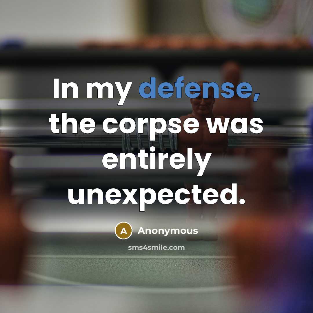 “In my defense, the corpse was entirely unexpected.…” quote by Anonymous